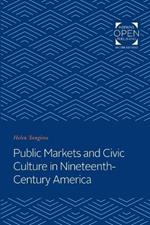 Public Markets and Civic Culture in Nineteenth-Century America