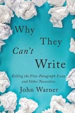 Why They Can't Write: Killing the Five-Paragraph Essay and Other Necessities