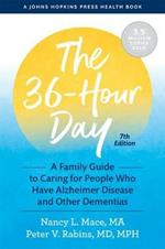 The 36-Hour Day: A Family Guide to Caring for People Who Have Alzheimer Disease and Other Dementias