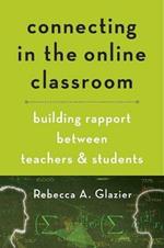 Connecting in the Online Classroom: Building Rapport between Teachers and Students