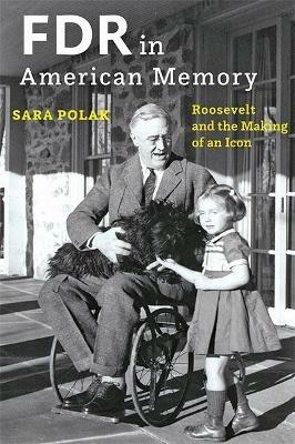 FDR in American Memory: Roosevelt and the Making of an Icon - Sara Polak - cover