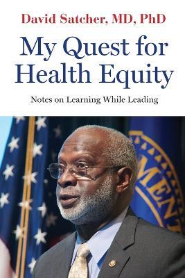 My Quest for Health Equity: Notes on Learning While Leading - David Satcher - cover