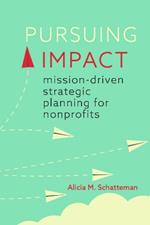 Pursuing Impact: Mission-Driven Strategic Planning for Nonprofits