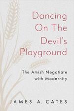 Dancing on the Devil's Playground: The Amish Negotiate with Modernity