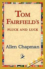 Tom Fairfield's Pluck and Luck