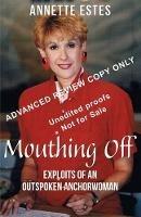 Mouthing Off: Exploits of an Outspoken Anchorwoman