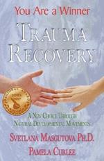 Trauma Recovery - You Are A Winner; A New Choice Through Natural Developmental Movements