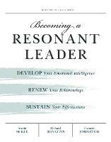 Becoming a Resonant Leader: Develop Your Emotional Intelligence, Renew Your Relationships, Sustain Your Effectiveness - Annie McKee,Richard E. Boyatzis,Fran Johnston - cover