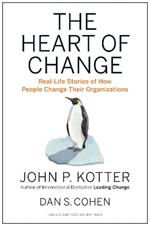 The Heart of Change: Real-Life Stories of How People Change Their Organizations