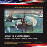 Beyond Our Shores: America Extends Its Reach (1890-1899)