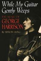 While My Guitar Gently Weeps: The Music of George Harrison