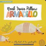 Grab Your Pillow, Armadillo: A Silly Book of Fun Goodnights