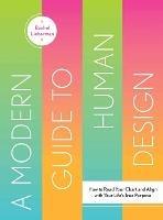 Modern Guide to Human Design: How to Read Your Chart and Align with Your Life's True Purpose