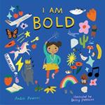 I Am Bold: For Every Kid Who’s Told They Are Just Too Much