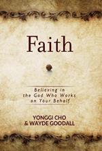 Faith: Believing in the God who Works on your Behalf