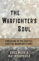 The Warfighter's Soul: Engaging in the Battle for the Warrior's Soul