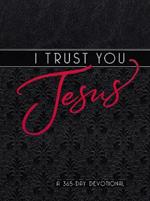 I Trust You Jesus: A 365-Day Devotional