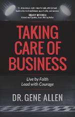 Taking Care of Business: Live by Faith, Lead with Courage