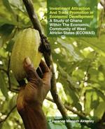 Investment Attraction and Trade Promotion in Economic Development: A Study of Ghana within the Economic Community of West African States - ECOWAS