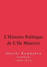 L'Histoire Politique de L'Ile Maurice: Six Decennies D'Histoire de La Democracie