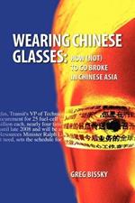 Wearing Chinese Glasses: How (not) to Go Broke in Chinese Asia