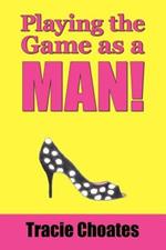 Playing the Game as a Man!