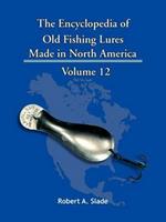 The Encyclopedia of Old Fishing Lures: Made in North America