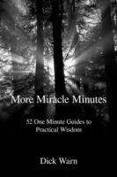 More Miracle Minutes: 52 One Minute Guides to Practical Wisdom