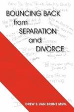 Bouncing Back From Separation and Divorce: Helping You Untie the Knot and Benefitting the Family