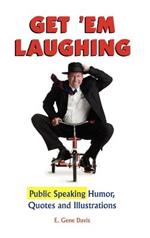 Get 'Em Laughing: Public Speaking Humor, Quotes and Illustrations