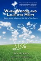 When Wisdom and Laughter Meet: Stories on the Work and Worship of the Church