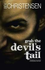 Grab the Devil's Tail: Confessions of a Convict Turned Police Informant