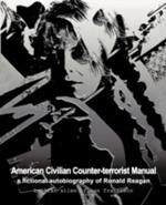 American Civilian Counter-terrorist Manual: a Fictional Autobiography of Ronald Reagan