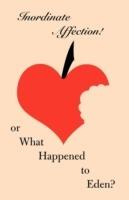 Inordinate Affection!: or What Happened to Eden?