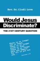 Would Jesus Discriminate?: The 21st Century Question