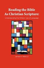 Reading The Bible As Christian Scripture: Understanding The Writers' Use Of Language