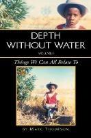 Depth Without Water Volume I: Things We Can All Relate To