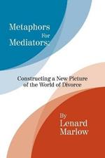 Metaphors for Mediators: Constructing a New Picture of the World of Divorce