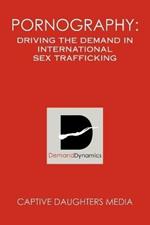 Pornography: Driving the Demand in International Sex Trafficking