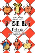 Gourmet Baby: Fresh, Fun & Healthy Recipes