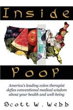 Inside Poop: Down & Dirty Secrets From America's Colonic Expert