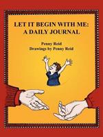 Let It Begin With Me: A Daily Journal