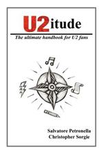 U2itude: The Ultimate Handbook for U2 Fans