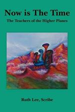 Now is The Time: The Teachers of the Higher Planes