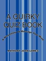 A Quirky Quiz Book: A Miscellany to Massage Your Mind