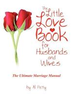 The Little Love Book for Husbands and Wives: The Ultimate Marriage Manual