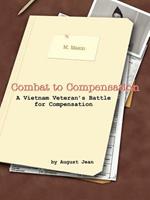 Combat to Compensation: A Vietnam Veteran's Battle for Compensation