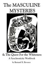 THE MASCULINE MYSTERIES and The Quest for the WHITENESS: A Synchronicity Workbook