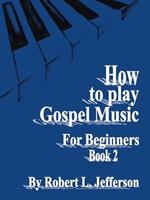 How to Play Black Gospel for Beginners Book 2