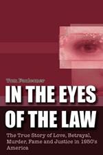 In the Eyes of the Law: The True Story of Love, Betrayal, Murder, Fame and Justice in 1950's America